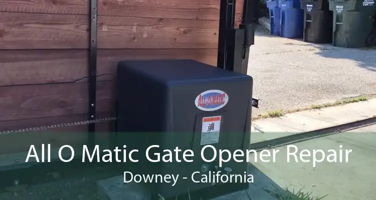 All O Matic Gate Opener Repair Downey - California